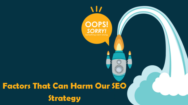 Factors That Can Harm Our SEO Strategy
